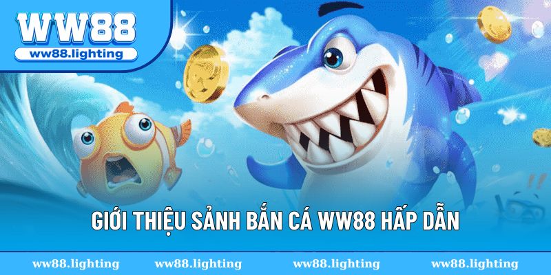 Thông tin chi tiết về sảnh bắn cá WW88 hấp dẫn