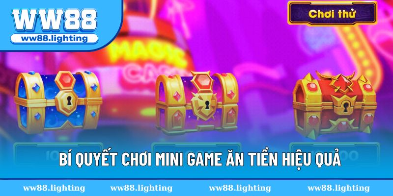 Bí quyết chơi mini game ăn tiền hiệu quả