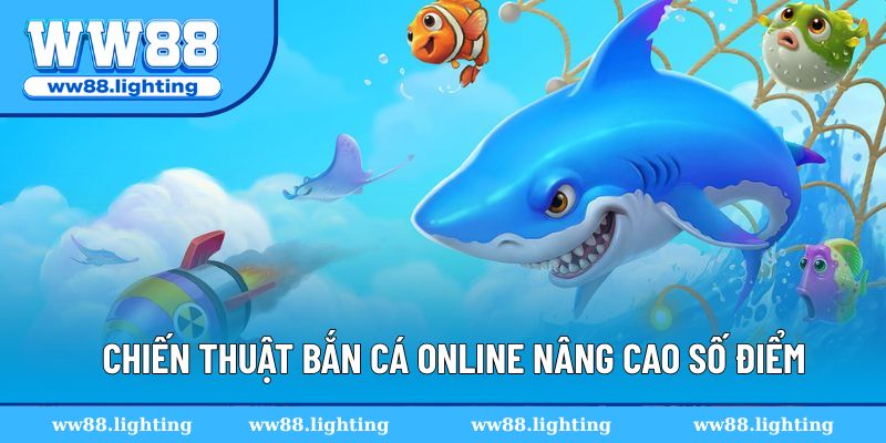 Chiến thuật bắn cá online nâng số điểm lên