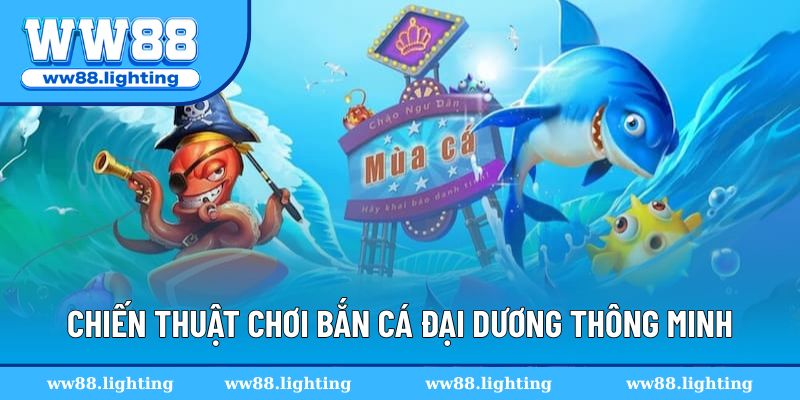 Chiến thuật chơi săn cá đại dương hiệu quả
