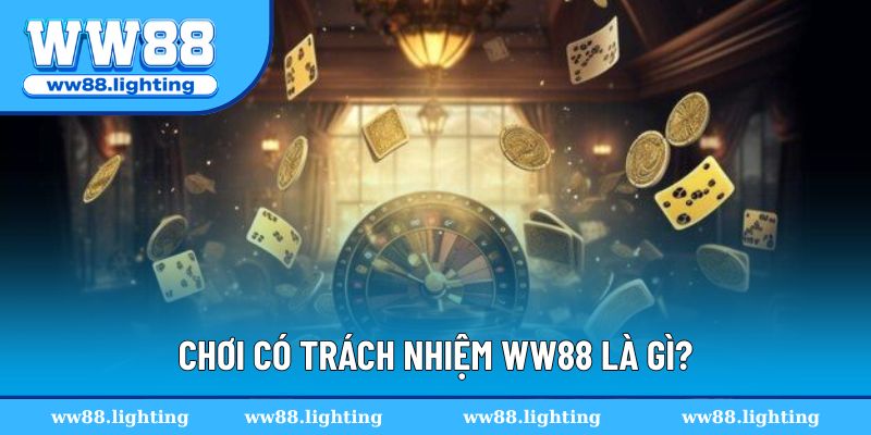 Khái quát chung về chơi có trách nhiệm WW88