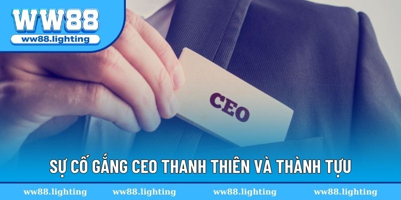 Sự cố gắng CEO Thanh Thiên và quá trình hình thành WW88 Sự cố gắng CEO Thanh Thiên và quá trình hình thành WW88
