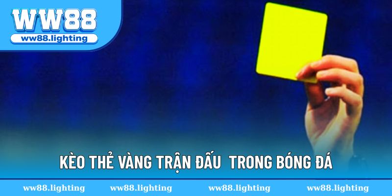 Kèo thẻ vàng trận đấu tại sao quan trọng trong bóng đá