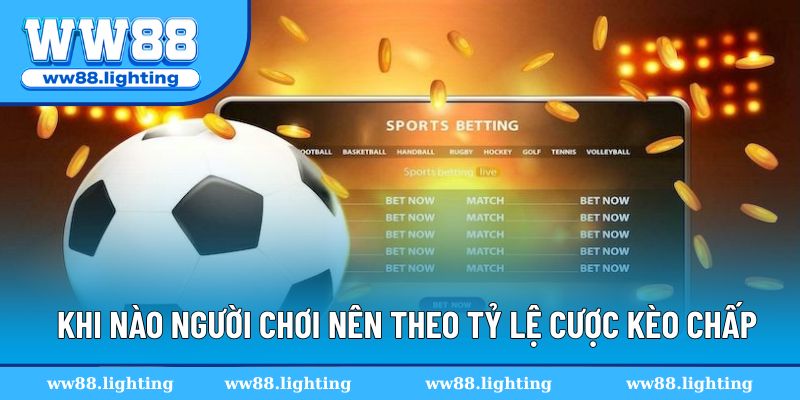Khi nào người chơi nên xuống tiền cho kèo chấp