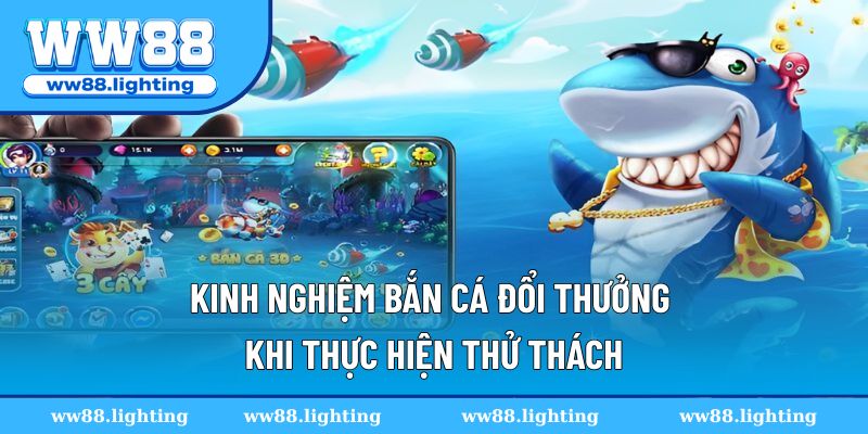 Kinh nghiệm bắn cá đổi thưởng với từng thử thách