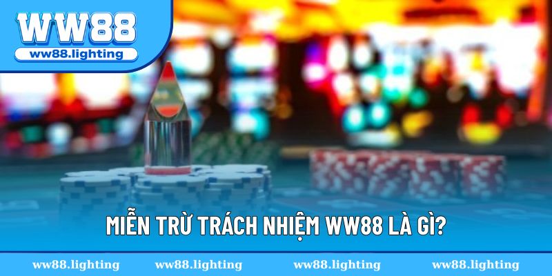 Miễn trừ trách nhiệm WW88 là gì 