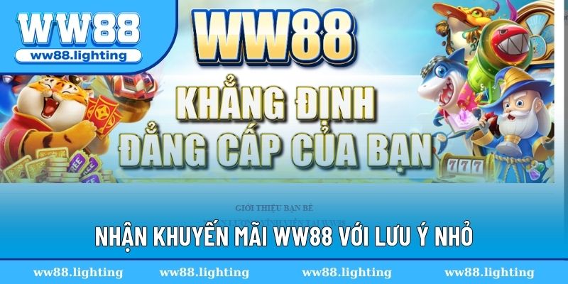  Nhận khuyến mãi WW88 với một số lưu ý nhỏ
