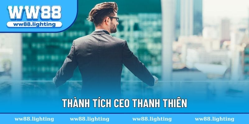 Thành tích CEO Thanh Thiên đạt được cho WW88 Thành tích CEO Thanh Thiên đạt được cho WW88
