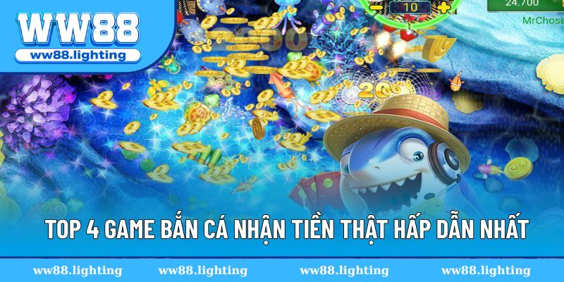 Top 4 game bắn cá nhận tiền thật hấp dẫn nhất